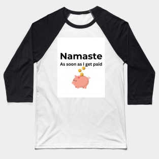 Namaste As soon I get paid (white) Baseball T-Shirt